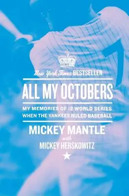 Všechny moje říjny: Moje vzpomínky na dvanáct světových sérií, kdy Yankees vládli baseballu - All My Octobers: My Memories of Twelve World Series When the Yankees Ruled Baseball