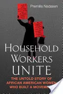 Domácí dělníci spojte se: Nevyprávěný příběh afroamerických žen, které vybudovaly hnutí - Household Workers Unite: The Untold Story of African American Women Who Built a Movement