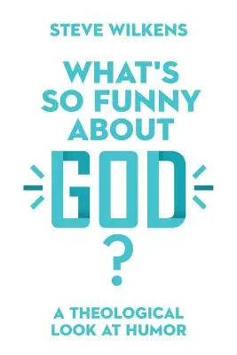 Co je na Bohu tak směšného?: Teologický pohled na humor - What's So Funny about God?: A Theological Look at Humor