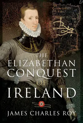 Alžbětinské dobývání Irska - The Elizabethan Conquest of Ireland