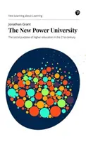 Nová univerzita moci: Nová mocná síla: Společenský účel vysokého školství v 21. století - The New Power University: The Social Purpose of Higher Education in the 21st Century