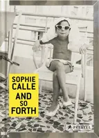 Sophie Calle: A tak dál - Sophie Calle: And So Forth