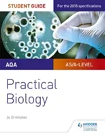 Příručka pro studenty AQA A-level Biology: Practical Biology: Praktická biologie - AQA A-level Biology Student Guide: Practical Biology