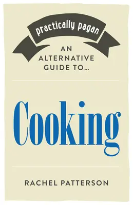 Prakticky pohansky - Alternativní průvodce vařením - Practically Pagan - An Alternative Guide to Cooking