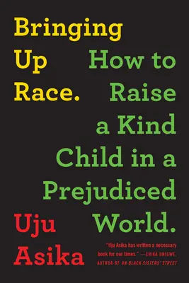 Výchova k rase: Jak vychovat laskavé dítě ve světě plném předsudků - Bringing Up Race: How to Raise a Kind Child in a Prejudiced World