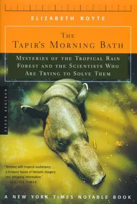 Tapírova ranní koupel: Záhady tropického deštného pralesa a vědci, kteří se je snaží vyřešit - The Tapir's Morning Bath: Mysteries of the Tropical Rain Forest and the Scientists Who Are Trying to Solve Them