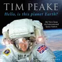 Dobrý den, je tohle planeta Země? - Můj pohled z Mezinárodní vesmírné stanice (oficiální kniha Tima Peakea) - Hello, is this planet Earth? - My View from the International Space Station (Official Tim Peake Book)