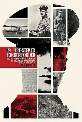Ohnivým krokem k fokkerům: Deníky Williama „jacka“ Lidseyho z první světové války: Od zákopů k Rudému baronovi. - Fire-Step to Fokker Fodder: From the Trenches to the Red Baron. the First World War Diaries of William 'jack' Lidsey
