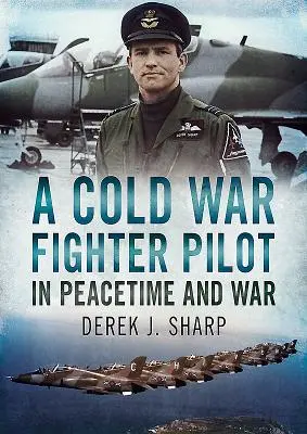 Stíhací pilot za studené války v době míru a války - A Cold War Fighter Pilot in Peacetime and War