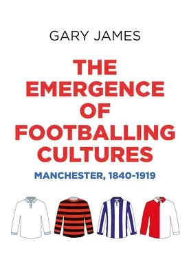 Vznik fotbalových kultur: Manchester, 1840-1919 - The Emergence of Footballing Cultures: Manchester, 1840-1919