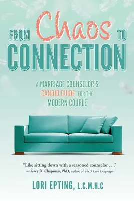 Od chaosu ke spojení: Manželský poradce je otevřeným průvodcem moderního páru. - From Chaos to Connection: A Marriage Counselor's Candid Guide for the Modern Couple