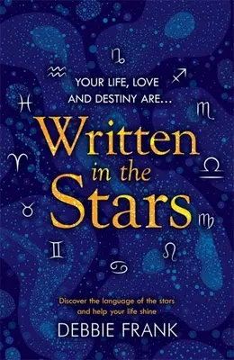 Psáno ve hvězdách: Objevte jazyk hvězd a pomozte svému životu zazářit - Written in the Stars: Discover the Language of the Stars and Help Your Life Shine