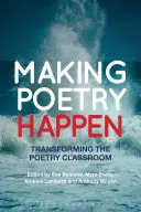 Making Poetry Happen: Proměna třídy poezie - Making Poetry Happen: Transforming the Poetry Classroom