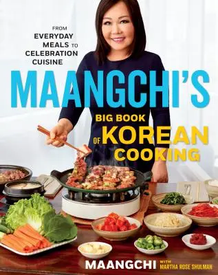 Velká kniha korejského vaření od Maangchi: Od každodenních jídel po slavnostní kuchyni - Maangchi's Big Book of Korean Cooking: From Everyday Meals to Celebration Cuisine