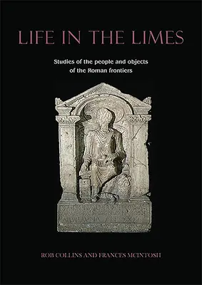 Život ve vápence: Studie o lidech a objektech na římských hranicích - Life in the Limes: Studies of the People and Objects of the Roman Frontiers