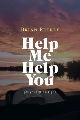 Pomoz mi, abych ti pomohl: Udělejte si pořádek v hlavě - Help Me Help You: Get Your Mind Right