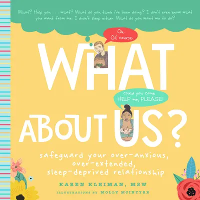 A co my? Příručka pro nové rodiče, jak ochránit svůj příliš úzkostný, přetažený a nevyspalý vztah? - What about Us?: A New Parents Guide to Safeguarding Your Over-Anxious, Over-Extended, Sleep-Deprived Relationship