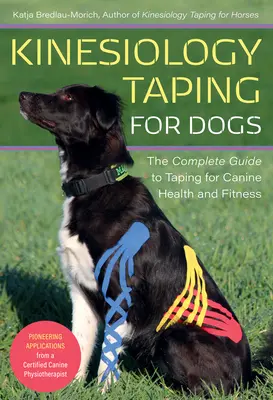 Kineziologické tejpování pro psy: Kompletní průvodce tejpováním pro zdraví a kondici psů - Kinesiology Taping for Dogs: The Complete Guide to Taping for Canine Health and Fitness