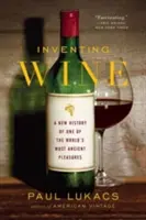 Vynález vína: Vynalezení jednoho z nejstarších požitků na světě: nové dějiny - Inventing Wine: A New History of One of the World's Most Ancient Pleasures
