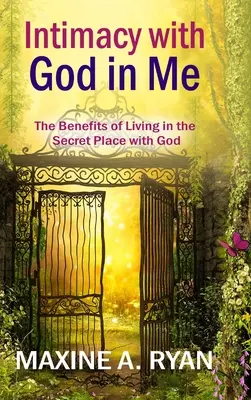 Intimita s Bohem ve mně: Přínosy života s Bohem ve skrytosti: Jak žít s Bohem ve skrytosti? - Intimacy with God in Me: The Benefits of Living in the Secret Place with God