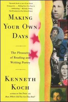 Vytváření vlastních dnů: Poezie: požitky ze čtení a psaní poezie: Jak si udělat denní den: Jak si udělat denní denní den? - Making Your Own Days: The Pleasures of Reading and Writing Poetry