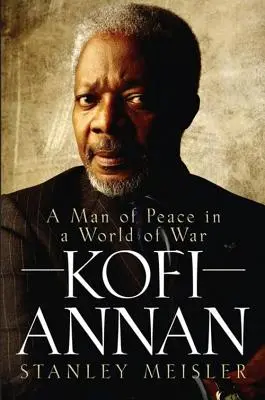 Kofi Annan: Annan: Muž míru ve světě války - Kofi Annan: A Man of Peace in a World of War
