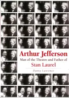 Arthur Jefferson - muž divadla a otec Stana Laurela - Arthur Jefferson - Man of the Theatre and Father of Stan Laurel