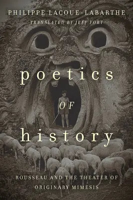 Poetika dějin: Rousseau a divadlo původních mimesis - Poetics of History: Rousseau and the Theater of Originary Mimesis