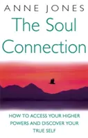 Spojení s duší - Jak získat přístup ke svým vyšším silám a objevit své pravé já - Soul Connection - How to access your higher powers and discover your true self