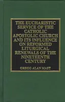 Eucharistická služba katolické apoštolské církve a její vliv na: Reformované liturgické obnovy devatenáctého století - The Eucharistic Service of the Catholic Apostolic Church and Its Influence on: Reformed Liturgical Renewals of the Nineteenth Century