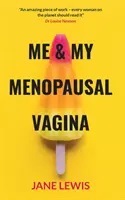 JÁ A MOJE MENOPAUSÁLNÍ VAGÍNA - Život s vaginální atrofií - ME & MY MENOPAUSAL VAGINA - Living with Vaginal Atrophy