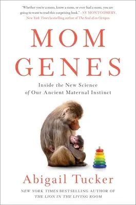 Geny mámy: Geny: nové vědecké poznatky o našem prastarém mateřském instinktu - Mom Genes: Inside the New Science of Our Ancient Maternal Instinct
