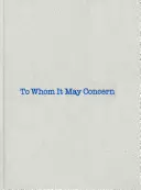 Louise Bourgeois & Gary Indiana: To whom It May Concern - Louise Bourgeois & Gary Indiana: To Whom It May Concern