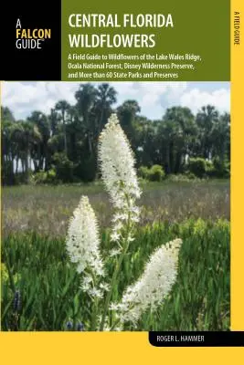 Divoké květiny střední Floridy: A Field Guide to Wildflowers of the Lake Wales Ridge, Ocala National Forest, Disney Wilderness Preserve, and More Than Florid: A Field Guide to Wildflowers of the Lake Wales Ridge, Ocala National Forest, Disney Wilderness Preserve, and More Than - Central Florida Wildflowers: A Field Guide to Wildflowers of the Lake Wales Ridge, Ocala National Forest, Disney Wilderness Preserve, and More Than