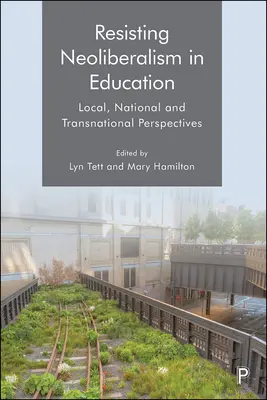 Odpor proti neoliberalismu ve vzdělávání: Neoliberalismu: místní, národní a nadnárodní perspektivy - Resisting Neoliberalism in Education: Local, National and Transnational Perspectives