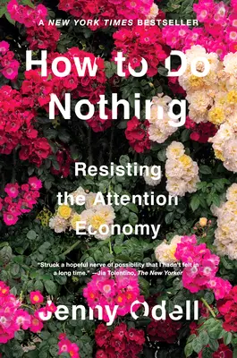 Jak nedělat nic: Odolávání ekonomice pozornosti - How to Do Nothing: Resisting the Attention Economy