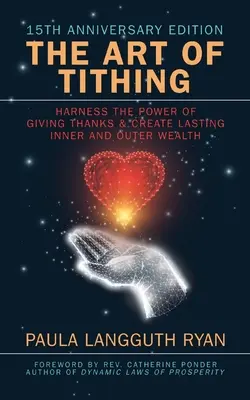 Umění dávat desátky: Využijte sílu díků a vytvořte si trvalé vnitřní i vnější bohatství - The Art of Tithing: Harness the Power of Giving Thanks & Create Lasting Inner and Outer Wealth