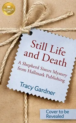 Zátiší a smrt: Záhada sester Shepherdových z nakladatelství Hallmark Publishing - Still Life and Death: A Shepherd Sisters Mystery from Hallmark Publishing