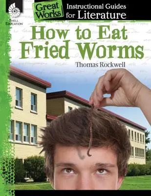 Jak jíst smažené červy : .: Instruktážní příručka k literatuře: Instruktážní příručka pro literaturu - How to Eat Fried Worms: An Instructional Guide for Literature: An Instructional Guide for Literature