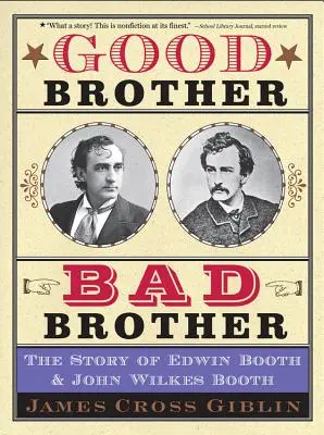 Hodný bratr, zlý bratr: Příběh Edwina Bootha a Johna Wilkese Bootha. - Good Brother, Bad Brother: The Story of Edwin Booth and John Wilkes Booth