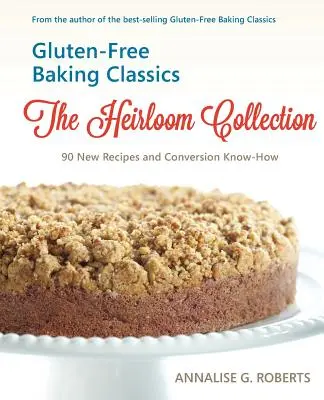 Klasika bezlepkového pečení - Dědičná kolekce: 90 nových receptů a know-how o konverzi - Gluten-Free Baking Classics-The Heirloom Collection: 90 New Recipes and Conversion Know-How