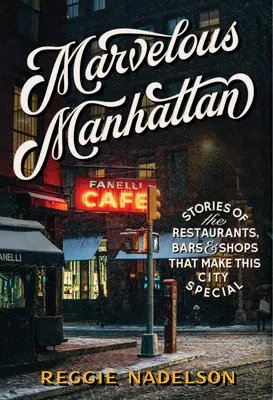 Podivuhodný Manhattan: Příběhy restaurací, barů a obchodů, které dělají toto město výjimečným - Marvelous Manhattan: Stories of the Restaurants, Bars, and Shops That Make This City Special