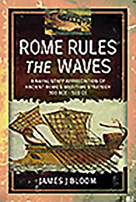 Řím vládne vlnám: Námořní štáb: zhodnocení námořní strategie starověkého Říma 300 př. n. l. - 500 n. l. - Rome Rules the Waves: A Naval Staff Appreciation of Ancient Rome's Maritime Strategy 300 Bce - 500 Ce