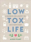 Život s nízkým obsahem toxinů: Příručka pro zdravé já a šťastnou planetu - Low Tox Life: A Handbook for a Healthy You and Happy Planet