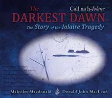 Nejtemnější úsvit - Příběh tragédie v Iolaire - Darkest Dawn - The Story of the Iolaire Tragedy