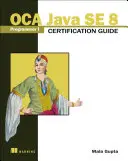Průvodce certifikací OCA Java SE 8 Programmer I - OCA Java SE 8 Programmer I Certification Guide