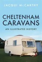 Cheltenham Caravans: Ilustrovaná historie - Cheltenham Caravans: An Illustrated History