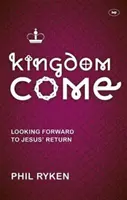 Království přichází - Těšíme se na Ježíšův návrat (Ryken Philip (Autor)) - Kingdom Come - Looking Forward To Jesus' Return (Ryken Philip (Author))