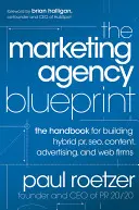 Plán marketingové agentury: Příručka pro budování hybridních Pr, Seo, obsahových, reklamních a webových firem - The Marketing Agency Blueprint: The Handbook for Building Hybrid Pr, Seo, Content, Advertising, and Web Firms