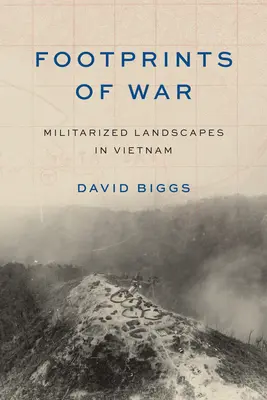 Stopy války: Militarizovaná krajina ve Vietnamu - Footprints of War: Militarized Landscapes in Vietnam